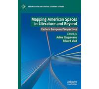 Mapping American Spaces in Literature and Beyond: Eastern European Perspectives (Geocriticism and Spatial Literary Studies)