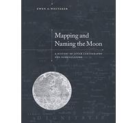 Mapping and Naming the Moon: A History of Lunar Cartography and Nomenclature