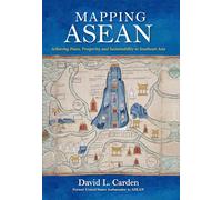 Mapping ASEAN: Achieving Peace, Prosperity, and Sustainability in Southeast Asia