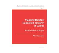 Mapping Business Translation Research in Europe: A Bibliometric Analysis: 43 (New Trends in Translation Studies)