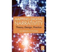 Mapping Digital Narrativity : Theory, Design, Practice