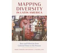 Mapping Diversity in Latin America: Race and Ethnicity from Colonial Times to the Present