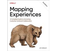 Mapping Experiences : A Complete Guide to Activating Customer-Centered Collaboration