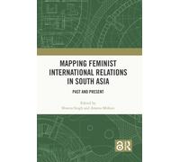 Mapping Feminist International Relations in South Asia : Past and Present