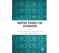 Mapping Futures for Afghanistan (Durham Modern Middle East and Islamic World Series)