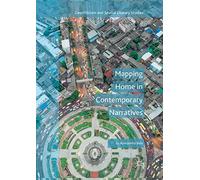 Mapping Home in Contemporary Narratives (Geocriticism and Spatial Literary Studies)