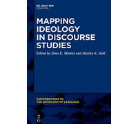 Mapping Ideology in Discourse Studies: 118 (Contributions to the Sociology of Language [CSL], 118)