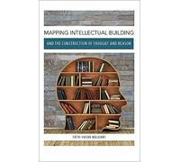 Mapping Intellectual Building and the Construction of Thought and Reason