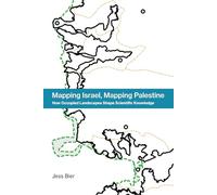 Mapping Israel, Mapping Palestine - How Occupied Landscapes Shape Scientific Knowledge