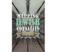 Mapping Jewish Loyalties in Interwar Slovakia (The Modern Jewish Experience)