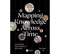 Mapping Knowledge Across Time : Seven Books that Visualized the World