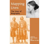 Mapping Lives: The Uses of Biography (British Academy Centenary Monographs)