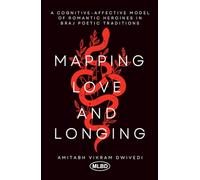 Mapping Love and Longing: A Cognitive - Affective Model of Romantic Heroines in Braj Poetic Traditions