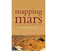 Mapping Mars: Science, Imagination and the Birth of a World
