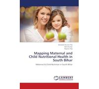 Mapping Maternal and Child Nutritional Health in South Bihar: Maternal & Child Nutrition in South Bihar