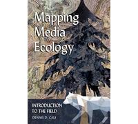 Mapping Media Ecology: Introduction to the Field: 4 (Understanding Media Ecology)