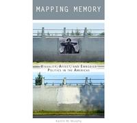 Mapping Memory: Visuality, Affect, and Embodied Politics in the Americas