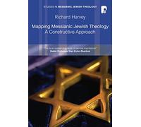 Mapping Messianic Jewish Theology: A Constructive Approach (Studies in Messianic Jewish Theology)