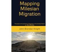 Mapping Milesian Migration: Processes and practices of migration in the Archaic Period (c. 700-475 BCE)