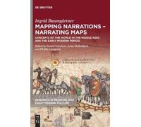Mapping Narrations - Narrating Maps : Concepts of the World in the Middle Ages and the Early Modern Period