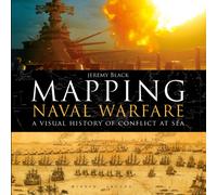 Mapping Naval Warfare : A visual history of conflict at sea
