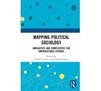 Mapping Political Sociology : Ambiguities and Complexities for Unpredictable Futures