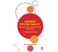 Mapping Psychic Reality – Triangulation, Communication, and Insight (The Psychoanalytic Ideas Series)