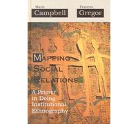 Mapping Social Relations: A Primer in Doing Institutional Ethnography