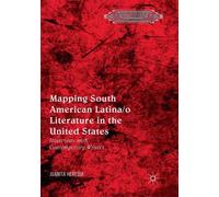 Mapping South American Latina/o Literature in the United States : Interviews with Contemporary Writers