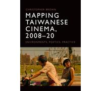 Mapping Taiwanese Cinema, 2008-20 : Environments, Poetics, Practice