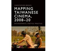 Mapping Taiwanese Cinema, 2008-20: Environments, Poetics, Practice
