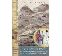 Mapping the Country of Regions: The Chorographic Commission of Nineteenth-Century Colombia