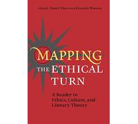 Mapping the Ethical Turn: A Reader in Ethics, Culture and Literary Theory