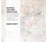 Mapping The First World War: Battlefields of the Great Conflict from Above
