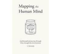 Mapping The Human Mind: A philosophical journey through time, thought and consciousness