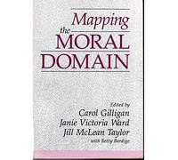Mapping the Moral Domain: Contribution of Women's Thinking to Psychological Theory and Education: A Contribution of Women’s Thinking to Psychological Theory and Education