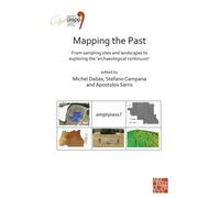 Mapping the Past: From Sampling Sites and Landscapes to Exploring the ‘Archaeological Continuum’ : Proceedings of the XVIII UISPP World Congress (4-9 June 2018, Paris, France) Volume 8, Session VIII-1