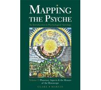 Mapping the Psyche : Planetary Aspects and the Houses of the Horoscope Volume 2