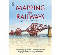 Mapping The Railways: The journey of Britain’s railways through maps from 1819 to the present day