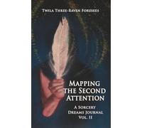 Mapping The Second Attention: A Sorcery Dreams Journal Vol. II