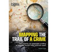 Mapping the Trail of a Crime: How Experts Use Geographic Profiling to Solve the World's Most Notorious Cases