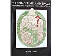 Mapping Time and Space: How Medieval Mapmakers Viewed Their World: Vol 1 (British Library Studies in Map History)