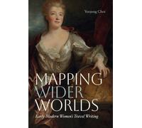 Mapping Wider Worlds : Early Modern Women's Travel Writing