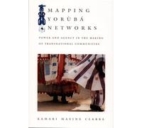 Mapping Yorùbá Networks: Power and Agency in the Making of Transnational Communities