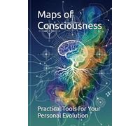 Maps of Consciousness: Practical Tools for Your Personal Evolution