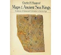 Maps of the Ancient Sea Kings: Evidence of Advanced Civilization in the Ice Age