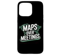 Maps Over Meetings | Funny Travel Quote Case for iPhone 15 Pro Max