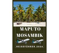 MAPUTO MOSAMBIK Reiseführer 2026 (AFRICA COUNTRIES UPDATED LOW BUDGET TRAVEL GUIDE (ENGLISH, GERMAN, ITALIAN, FRENCH, JAPANESE, SPANISH, DUTCH, POLISH))