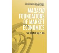 Maqasid Foundations of Market Economics (Edinburgh Guides to Islamic Finance)