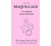 MAQUILLAGE Le Masque de la séduction: The Smart Side of Life. Le savoir fait la différence